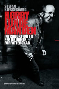 Title: Horbylundemanden: Introduktion til Per Hojholts forfatterskab, Author: Stefan Kjerkegaard