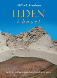 Title: Ilden i havet: Santorini-vulkanens naturhistorie og Atlantis-myten, Author: Walter L Friedrich