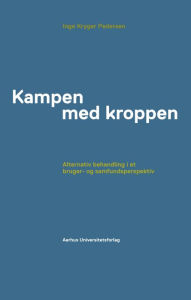 Title: Kampen med kroppen: Alternativ behandling i et bruger- og samfundsperspektiv, Author: Pedersen