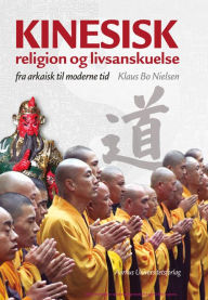 Title: Kinesisk religion og livsanskuelse: Fra arkaisk til moderne tid, Author: Klaus Bo Nielsen