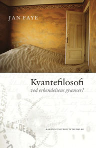 Title: Kvantefilosofi: ved erkendelsens grAenser?, Author: Jan Faye