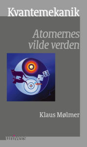 Title: Kvantemekanik: Atomernes vilde verden, Author: Klaus Molmer