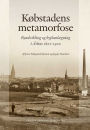 Kobstadens metamorfose: Byudvikling og byplanlAegning i Arhus 1800-1920