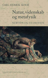 Title: Natur, videnskab og metafysik: Newton og filosofien, Author: Carl Henrik Koch
