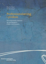 Title: Professionslæring i praksis: Nyuddannede læreres og pædagogers mode med praksis, Author: Martin Bayer