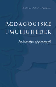 Title: PAedagogiske umuligheder: Psykoanalyse og pAedagogik, Author: Kirsten Hyldgaard