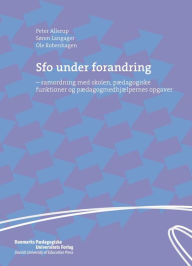 Title: Sfo under forandring: Samordning med skolen, pAedagogiske funktioner og pAedagogmedhjAelpernes opgaver, Author: Peter Allerup