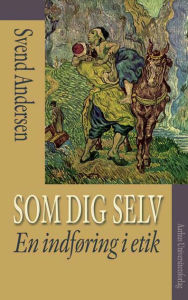 Title: Som dig selv: En indforing i etik, Author: Svend Andersen