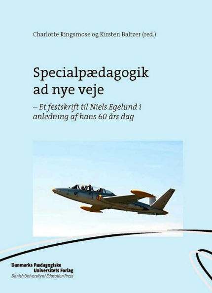 Specialpædagogik ad nye veje: - Et festskrift til Niels Egelund i anledning af hans 60 ars dag