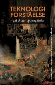 Title: Teknologiforståelse: på skoler og hospitaler, Author: Cathrine Hasse