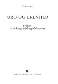 Title: Uro og urenhed: Studier i Strindbergs selvbiografiske prosa, Author: Per Stounbjerg