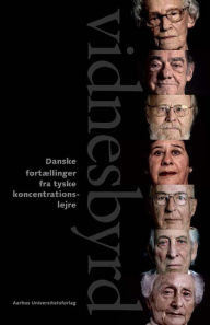 Title: Vidnesbyrd: Danske fortAellinger fra tyske koncentrationslejre, Author: Stefan Iversen