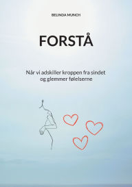 Title: Forstï¿½: Nï¿½r vi adskiller kroppen fra sindet og glemmer fï¿½lelserne, Author: Belinda Munch