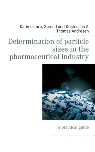 Determination of particle sizes in the pharmaceutical industry: A practical guide