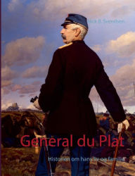 Title: General du Plat: Historien om hans liv og familie, Author: Nick B Svendsen