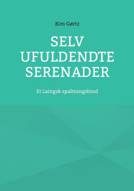 Title: Selv ufuldendte serenader: Et Laingsk spaltningsbind, Author: Kim Gïrtz