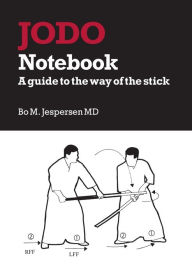 Title: Jodo Notebook: A guide to the way of the stick, Author: Bo Jespersen