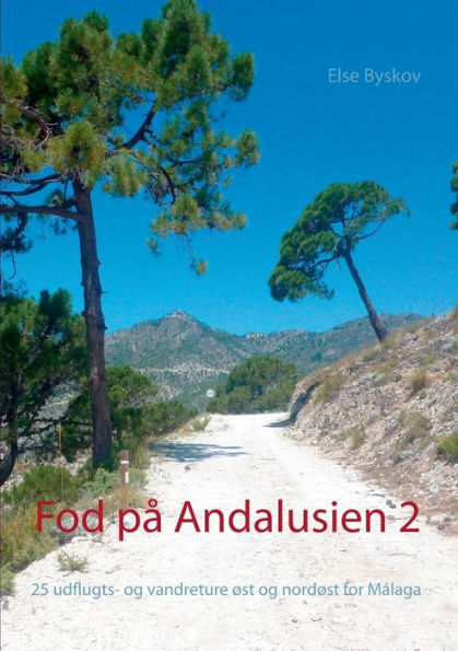 Fod pï¿½ Andalusien 2: 25 udflugts- og vandreture ï¿½st og nordï¿½st for Mï¿½laga