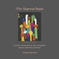 Title: Min Skï¿½nne Rejse: Kunsten i farver, former, sten, ord, glï¿½de, eventyr, drï¿½mme og fantasi., Author: Britta Elhïj Greve