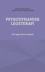 Title: Psykodynamisk legeterapi: Nï¿½r legen bliver helende, Author: Malin Vendela Olufsen