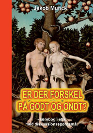 Title: Er der forskel på godt og ondt?: - lærebog i etik med diskussionsspørgsmål, Author: Jakob Munck