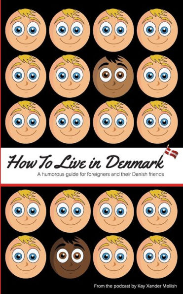 How to Live in Denmark: A humorous guide for foreigners and their Danish friends