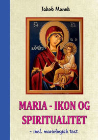 Title: Maria - Ikon og Spiritualitet: - incl. mariologisk test, Author: Jakob Munck