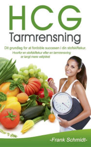 Title: HCG Tarmrensning: Dit grundlag for at fordoble succesen i din stofskiftekur. Hvorfor en stofskiftekur efter en tarmrensning er langt mere vellykket, Author: Frank Schmidt