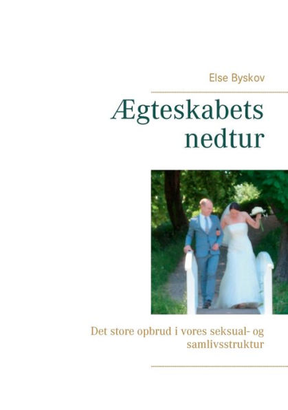 Ægteskabets nedtur: Det store opbrud i vores seksual- og samlivsstruktur