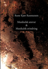 Title: Musikalsk ansvar & Musikalsk erindring: Digte & kortprosa, Author: Rune Kjïr Rasmussen