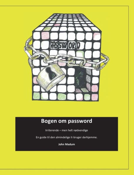 Bogen om password: Irriterende - men helt nødvendige. En guide til den almindelige it-bruger derhjemme .