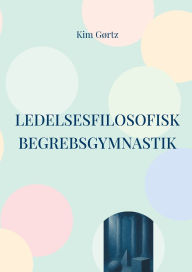 Title: Ledelsesfilosofisk begrebsgymnastik: At tÃ¯Â¿Â½nke med sjÃ¯Â¿Â½len i arbejdslivet, Author: Kim Gïrtz