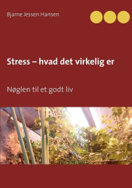 Title: Stress - hvad det virkelig er: NÃ¯Â¿Â½glen til et godt liv, Author: Bjarne Jessen Hansen