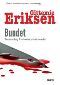Title: Bundet: En samling Pia Holm kriminoveller, Author: Gittemie Eriksen