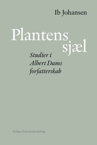 Plantens sjæl: Studier i Albert Dams forfatterskab