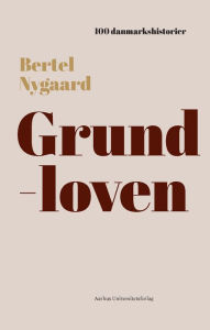 Title: Grundloven: 1849, Author: Bertel Nygaard