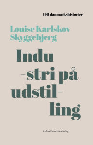 Title: Industri pa udstilling: 1888, Author: Louise Karlskov Skyggebjerg
