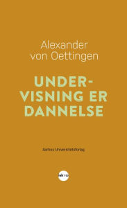 Title: Undervisning er dannelse, Author: Alexander von Oettingen