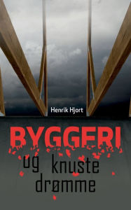 Title: Byggeri og knuste drømme, Author: Henrik Hjort