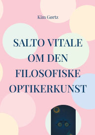 Title: SALTO VITALE Om den filosofiske optikerkunst, Author: Kim Gïrtz