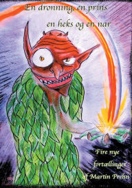 Title: En dronning, en prins, en heks og en nar: fire nye fortællinger af Martin Prehn, Author: Martin Prehn