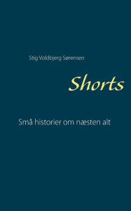Title: Shorts: Små historier om næsten alt, Author: Stig Voldbjerg Sïrensen
