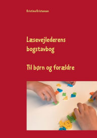 Title: Læsevejlederens bogstavbog: Til børn og forældre, Author: Kristina Kristensen