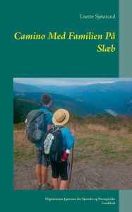 Title: Camino Med Familien På Slæb: Pilgrimsrejse Igennem det Spanske og Portugisiske Landskab, Author: Lisette Sjïstrand