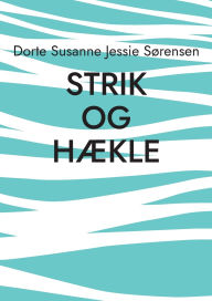 Title: Strik og hï¿½kle: Pulsvarmere og Rï¿½rhalstï¿½rklï¿½der, tï¿½pper m.m., Author: Dorte Susanne Jessie Sïrensen