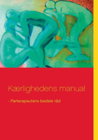 Title: Kærlighedens manual: - Parterapeutens bedste råd, Author: Kirstina Tranberg