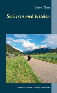 Title: Serberen med pistolen: Historier fra en cykelrejse fra Danmark til Makedonien, Author: SÃÂÂren Olsen