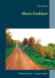 Title: Marie Gadekær: Bolthøj historier - en sogne-krønike., Author: Ebba Mïller