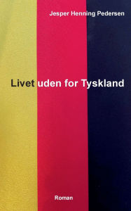 Title: Livet uden for Tyskland, Author: Jesper Henning Pedersen