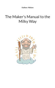 Title: The Maker's Manual to the Milky Way, Author: Katleen Nielsen